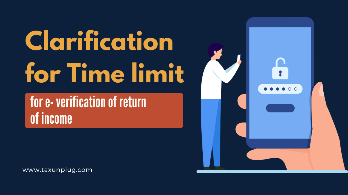 Clarification for Time limit for e- verification of return of income