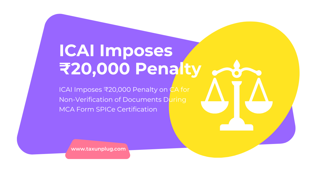 ICAI Imposes ₹20000 Penalty on CA for Non-Verification of Documents