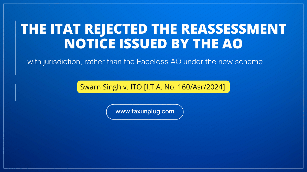 The ITAT rejected the reassessment notice issued by the AO