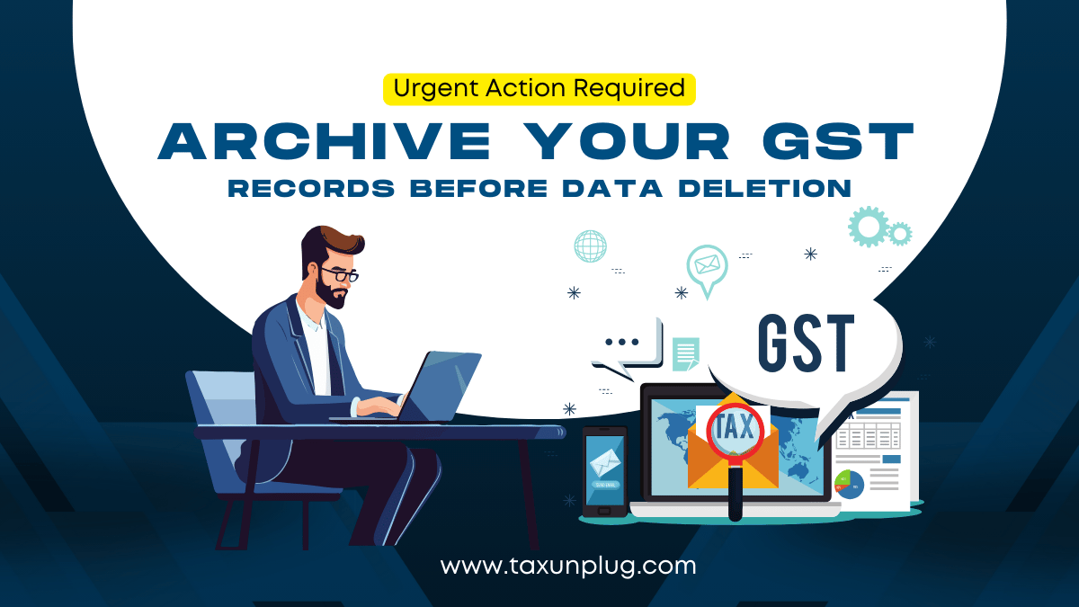 Archive Your GST Records Before Data Deletion