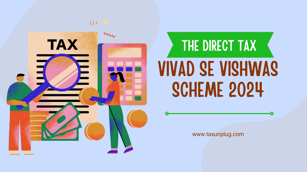 The Direct Tax Vivad se Vishwas Scheme 2024