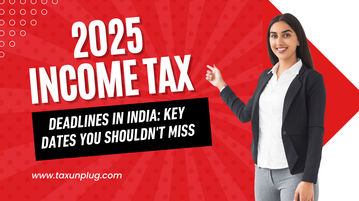 2025 Income Tax Deadlines in India