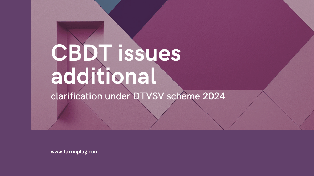 CBDT Clarifies DTVSV Scheme 2024