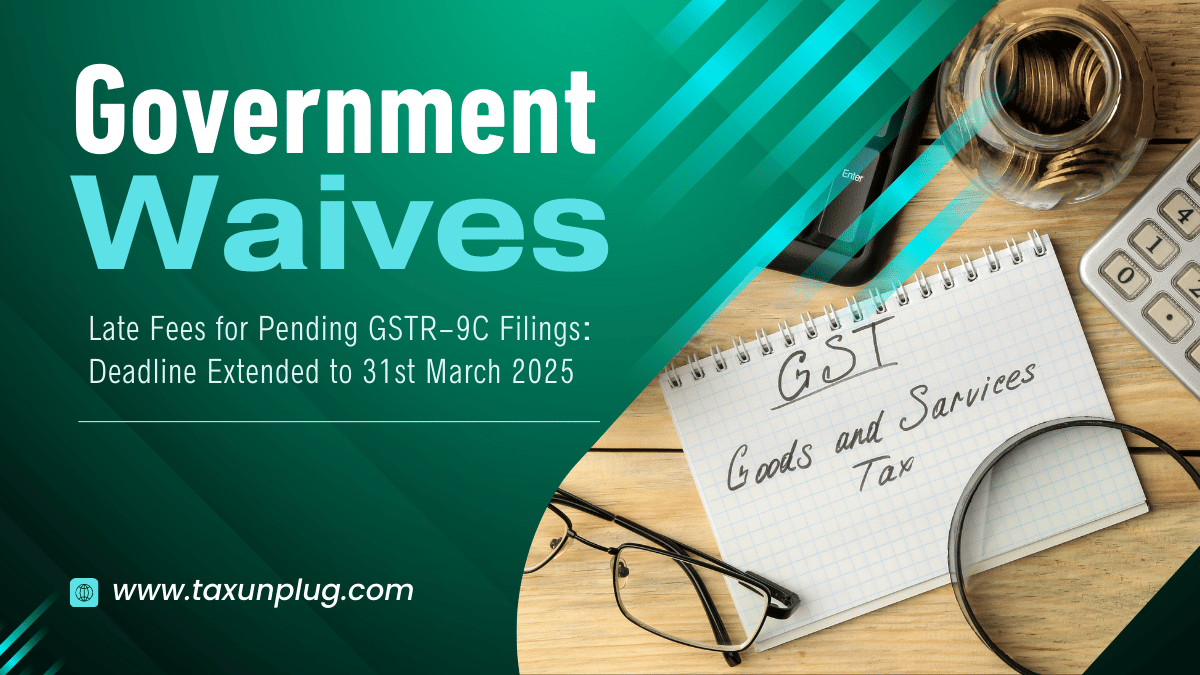 Government Waives Late Fees for Pending GSTR-9C Filings